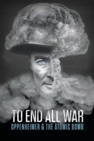 To End All War: Oppenheimer & the Atomic Bomb